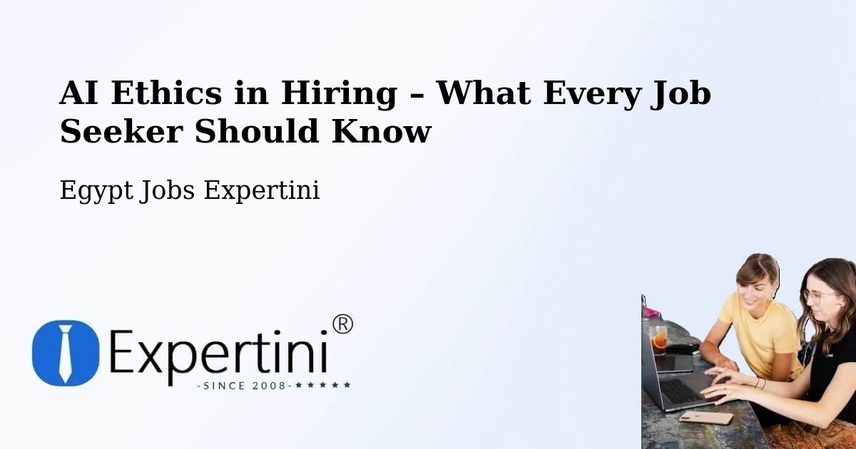 AI Ethics in Recruitment & Hiring – Ţahţā - Ţahţā, Egypt Jobs Expertini